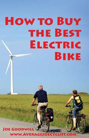 How to Buy the Best Electric Bike - Black and White Version: An Average Joe Cyclist Guide de Joe Goodwill