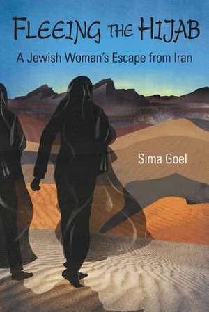 Fleeing the Hijab de Sima Goel