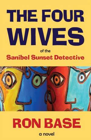 The Four Wives of the Sanibel Sunset Detective de Ron Base