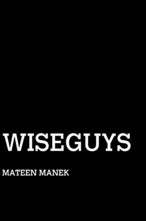 Wiseguys de Mateen Manek