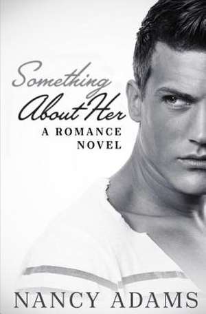 Something about Her - A Romance Novel de Nancy Adams