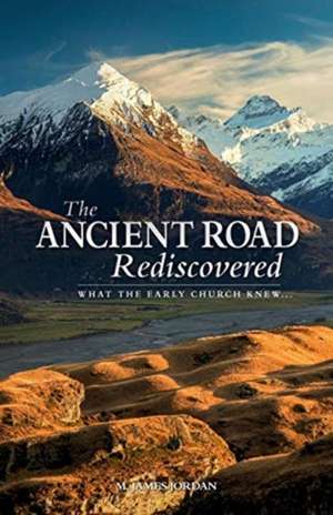 The Ancient Road Rediscovered de M. James Jordan