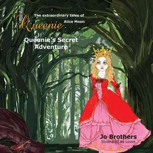 The Extraordinary Tales of Queenie Alice Moon - Queenie's Secret Adventure de Jo Brothers