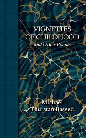 Vignettes of Childhood and Other Poems de Michael Thurstan Bassett