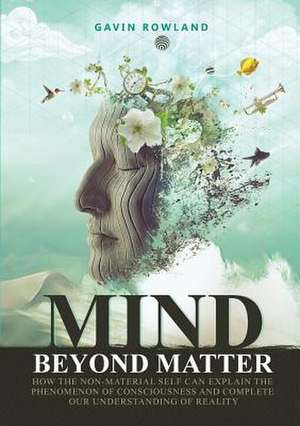 Mind Beyond Matter de Gavin Rowland