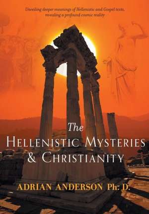 The Hellenistic Mysteries & Christianity de Adrian Anderson