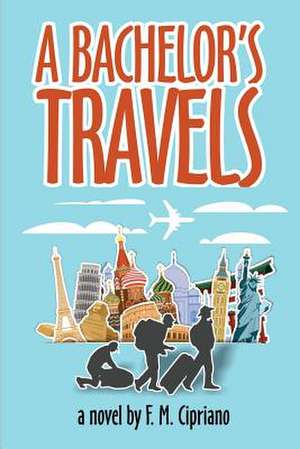 A Bachelor's Travels de F. M. Cipriano