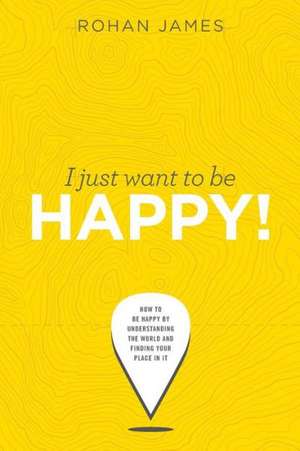 I Just Want To Be Happy! de Rohan James