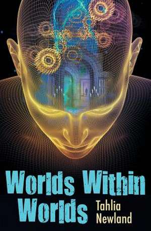 Worlds Within Worlds de Tahlia Newland