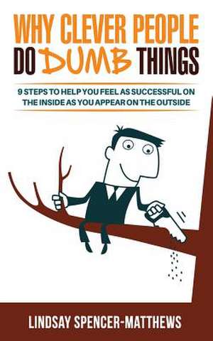 Why Clever People Do Dumb Things de MR Lindsay Spencer-Matthews