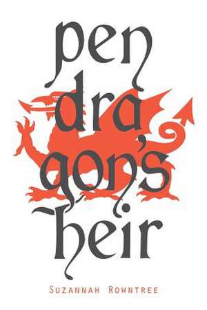 Pendragon's Heir de Suzannah Rowntree