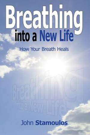 Breathing Into a New Life de John Stamoulos