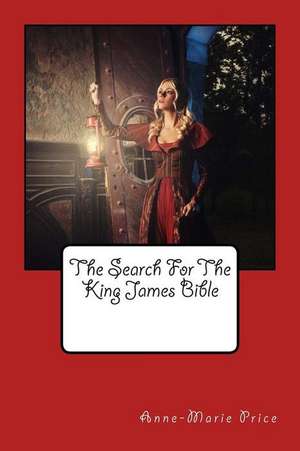 The Search for the King James' Bible de Miss Anne-Marie Price