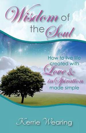 Wisdom of the Soul de Kerrie A Wearing