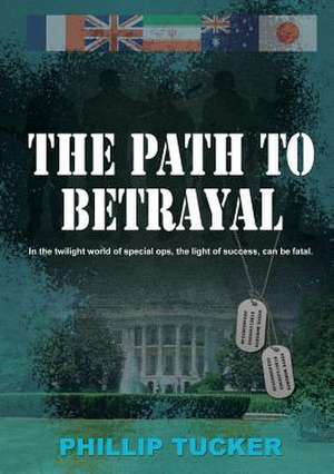 The Path To Betrayal de Phillip J Tucker