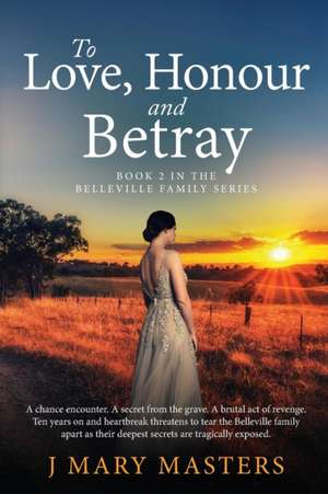 To Love, Honour and Betray de J Mary Masters