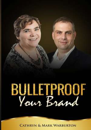 BULLETPROOF Your Brand de Cathryn And Mark Warburton