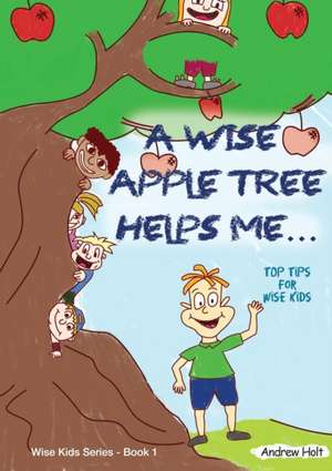 A Wise Apple Tree Helps Me de Andrew Holt