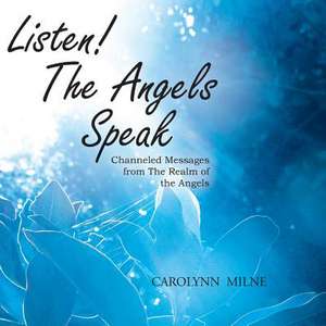 Listen! the Angels Speak - Channeled Messages from the Realm of the Angels: Magickless Book One de Carolynn Milne