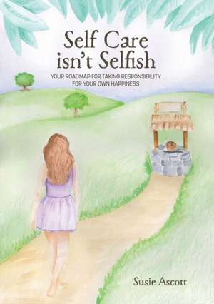 Self Care Isn't Selfish de Susie Ascott