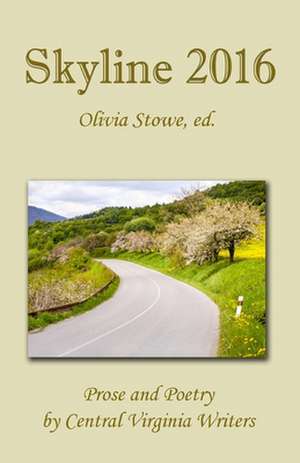 Skyline 2016: Prose and Poetry by Central Virginia Writers de Olivia Stowe