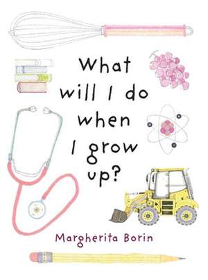 What Will I Do When I Grow Up? de Margherita Borin