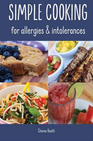 Simple Cooking for allergies and intolerances de Cheree Heath