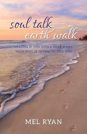 Soul Talk Earth Walk de Mel Ryan