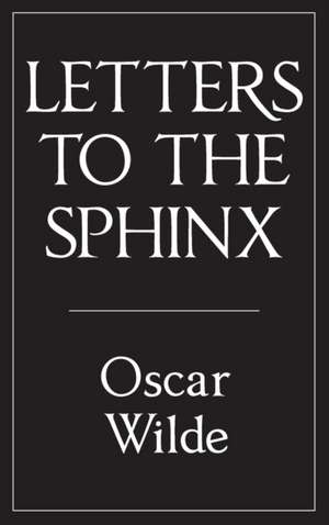 Letters to the Sphinx de Oscar Wilde