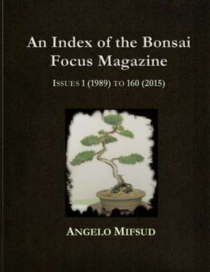 An Index Of The Bonsai Focus Magazine de Angelo Mifsud