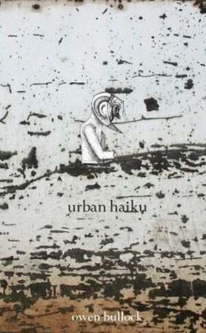 Urban Haiku de Owen Bullock