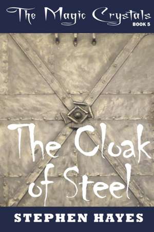 The Cloak of Steel de Stephen Hayes