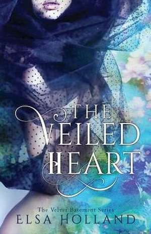 The Veiled Heart de Holland Elsa