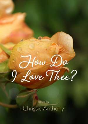 How Do I Love Thee? de Chrissie Anthony
