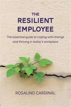 The Resilient Employee de Rosalind Cardinal