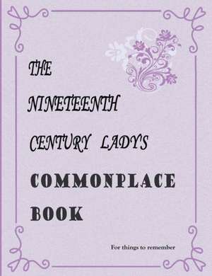 The Nineteenth Century Lady's Commonplace Book