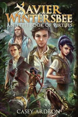 Xavier Wintersbee and the Book Of Virtues de Casey Ardron