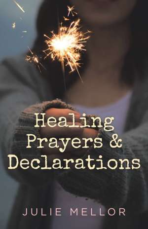 Healing Prayers and Declarations de Julie Mellor