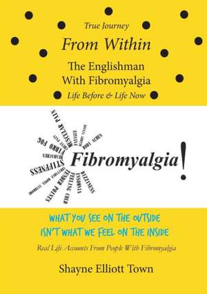 True Journey from Within - The Englishman with Fibromyalgia - Life Before and Life Now de Shayne Elliott Town