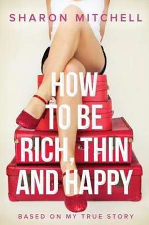 How to Be Rich, Thin and Happy de Sharon Mitchell