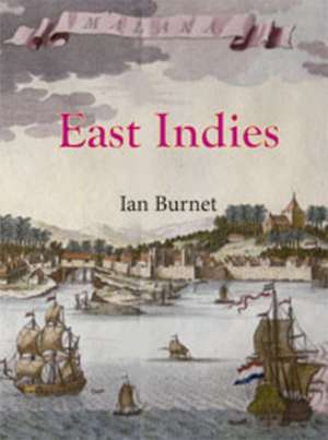 East Indies: The 200 Year Struggle Between Portugal, the Dutch East India Co & the English East India Co for Supremacy in the Eastern Seas de Ian Burnet