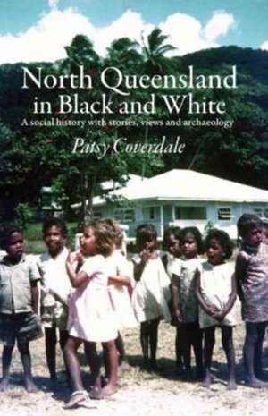 North Queensland in Black and White de Patsy Coverdale