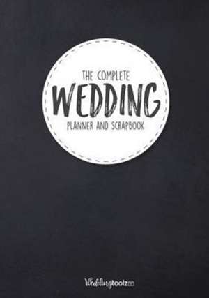 The Complete Wedding Planner and Scrapbook de William C Gibson