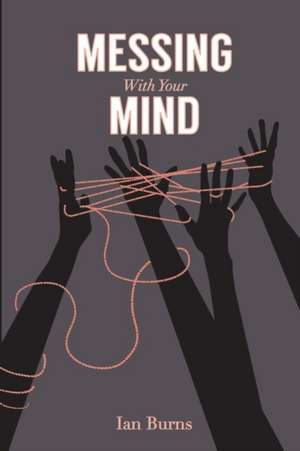 Messing With Your Mind de Ian Burns