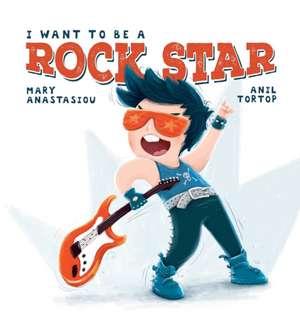 I Want to Be a Rock Star de Mary Anastasiou