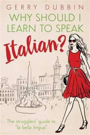 Why Should I Learn to Speak Italian? de Dubbin Gerry