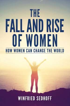 The Fall and Rise of Women de Winfried Sedhoff