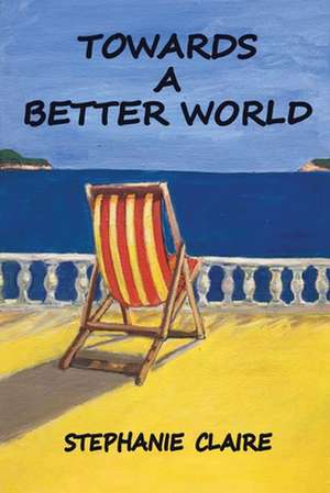 Towards a Better World de Stephanie Claire