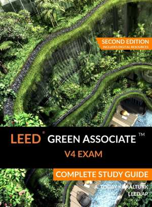 LEED Green Associate V4 Exam Complete Study Guide (Second Edition) de A. Togay Koralturk