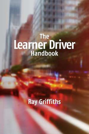 The Learner Driver Handbook de Ray Griffiths